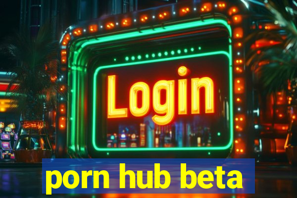 porn hub beta